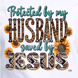 DTF-303 Protected By My Husband Saved By Jesus 10 x 10 Inches