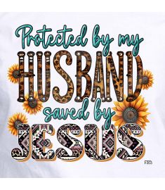 DTF-303 Protected By My Husband Saved By Jesus 10 x 10 Inches